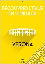 Découvres l'Italie en 10 Pilules - Verona. E-book. Formato EPUB ebook