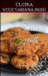 Secondi piatti e contorni, cucina vegetariana indù. E-book. Formato EPUB ebook