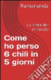 Come ho perso 6 chili in 5 giorni. E-book. Formato EPUB ebook