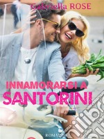 Innamorarsi a Santorini - La magia di un'isola . E-book. Formato EPUB ebook