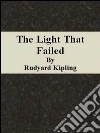 The light that failed. E-book. Formato Mobipocket ebook di Rudyard Kipling