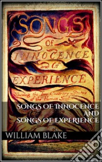 Songs of innocence and songs of experience. E-book. Formato Mobipocket ebook di William Blake