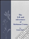 The Life and Adventures of Robinson Crusoe. E-book. Formato Mobipocket ebook di Daniel Defoe