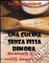 Una cucina senza fissa dimora: ricettario di un cuoco viaggiatore. E-book. Formato EPUB ebook