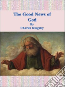 The good news of god. E-book. Formato Mobipocket ebook di Charles Kingsley