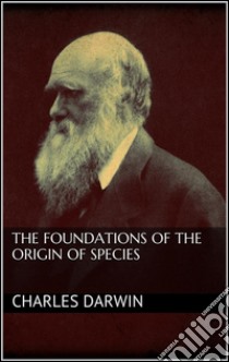 The foundations of the origin of species. E-book. Formato EPUB ebook di Charles Darwin