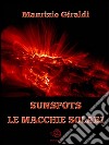 Sunspots - Le Macchie Solari. E-book. Formato EPUB ebook di Maurizio Giraldi