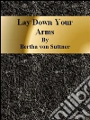 Lay down your arms. E-book. Formato EPUB ebook di Bertha von Suttner