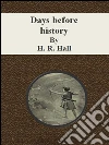 Days before history. E-book. Formato Mobipocket ebook di H. R. Hall