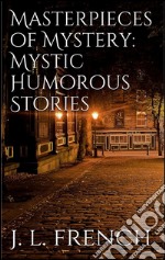 Masterpieces of mystery: mystic-humorous stories. E-book. Formato EPUB ebook