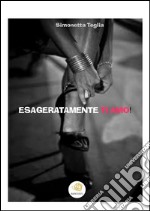 Esageratamente ti amo!. E-book. Formato EPUB