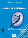 Libero il pensiero. E-book. Formato EPUB ebook di Corrado Corliti