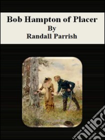 Bob Hampton of placer. E-book. Formato Mobipocket ebook di Randall Parrish