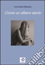 Come un albero storto. E-book. Formato EPUB ebook