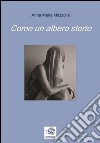 Come un albero storto. E-book. Formato EPUB ebook