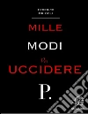 Mille modi per uccidere P.. E-book. Formato EPUB ebook di Federico Brizioli
