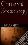 Criminal Sociology . E-book. Formato EPUB ebook di Enrico Ferri