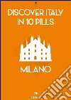 Discover Italy in 10 Pills - Milan. E-book. Formato Mobipocket ebook di Enw European New Multimedia Technologies