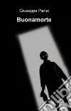 Buonamorte. E-book. Formato Mobipocket ebook di Giuseppe Parisi