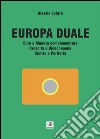 Europa Duale Euro e Moneta complementare Crescita e Bioeconomia Centro e Periferia. E-book. Formato EPUB ebook