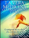 La Vera Medicina e La Trasfusione Vitale -  Guarigioni miracolose alla portata di tutti. E-book. Formato EPUB ebook