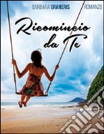 Ricomincio da te. E-book. Formato EPUB ebook