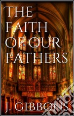 The faith of our fathers. E-book. Formato EPUB ebook