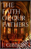 The faith of our fathers. E-book. Formato EPUB ebook di James Gibbons