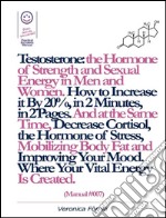 Testosterone: the Vital Hormone of Strength and Sexual Energy in Men and Women. How to Increase it by 20%, in 2 Minutes, in 2 Pages. (Manual #007). E-book. Formato EPUB ebook