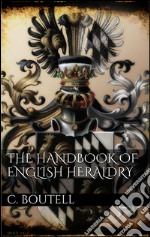 The handbook to english heraldry. E-book. Formato EPUB