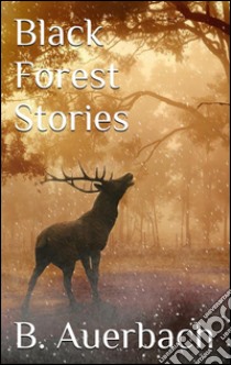 Black forest stories. E-book. Formato Mobipocket ebook di Berthold Auerbach