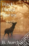 Black forest stories. E-book. Formato EPUB ebook di Berthold Auerbach