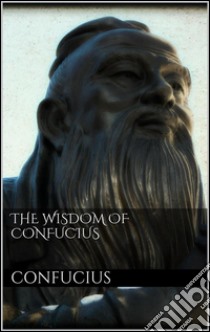 The Wisdom of Confucius. E-book. Formato Mobipocket ebook di Confucius