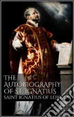 The Autobiography of St. Ignatius. E-book. Formato EPUB ebook