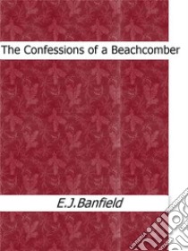 The Confessions of a Beachcomber. E-book. Formato Mobipocket ebook di E.j.banfield