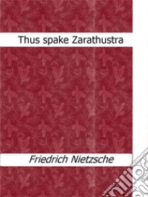 Thus spake Zarathustra. E-book. Formato EPUB ebook di Friedrich Nietzsche