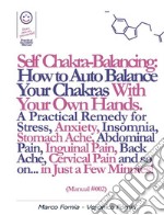 Self Chakra Balancing: How to Auto Balance Your Chakras With Your Own Hands. (Manual #002). E-book. Formato Mobipocket