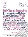 Self Chakra Balancing: How to Auto Balance Your Chakras With Your Own Hands. (Manual #002). E-book. Formato EPUB ebook