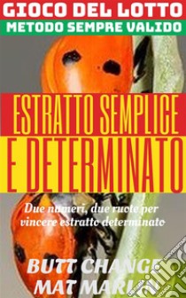 Gioco del lotto. Estratto Semplice e Determinato. E-book. Formato Mobipocket ebook di Butt Change