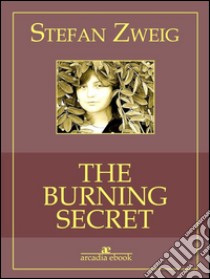 The Burning Secret (Arcadia Classics). E-book. Formato Mobipocket ebook di Stefan Zweig