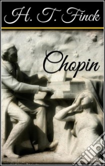 Chopin. E-book. Formato EPUB ebook di Henry Theophilus Finck