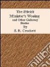 The Stickit Minister's Wooing and Other Galloway Stories . E-book. Formato Mobipocket ebook di S. R. Crockett