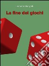 La fine dei giochi. E-book. Formato EPUB ebook