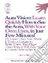 Aura Vision: Learn Quickly How to See the Aura, With Your Own Eyes, in Just Few Minutes! (Manual #010). E-book. Formato EPUB ebook di Marco Fomia