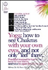 Yoga: How to See Chakras With Your Own Eyes, and Not Only 'Feel' Them. (Manual #001). E-book. Formato EPUB ebook di Marco Fomia