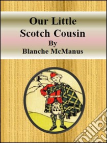 Our little scotch cousin. E-book. Formato Mobipocket ebook di Blanche Mcmanus