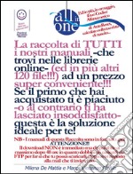 All-In-One - La raccolta di TUTTI i nostri manuali ad un prezzo convenientissimo!!!: Affrettati: ancora per poche ore ad un prezzo super conveniente, rispetto ai soliti 25 euro!!!. E-book. Formato EPUB ebook