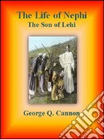 The life of Nephi: the son of Lehi. E-book. Formato Mobipocket