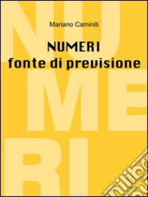 Numeri fonte di previsione. E-book. Formato EPUB ebook di Mariano Caminiti