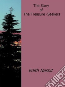 The story of the treasure-seekers. E-book. Formato EPUB ebook di Edith Nesbit